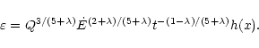 \begin{displaymath}%
\varepsilon = Q^{3/(5 + \lambda)} \dot{E}^{(2 + \lambda)/(5 + \lambda)}
t^{-(1 - \lambda)/(5 + \lambda)} h(x).
\end{displaymath}