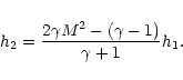 \begin{displaymath}%
h_{2} = \frac{2 \gamma M^{2} - (\gamma-1)}{\gamma+1} h_{1}.
\end{displaymath}