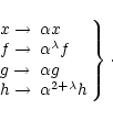 \begin{displaymath}%
\left.
\begin{array}{ll}
x \rightarrow & \alpha x \\
f \ri...
...h \rightarrow & \alpha^{2+\lambda} h
\end{array}\right\}\cdot
\end{displaymath}
