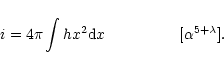 \begin{displaymath}%
i = 4 \pi \int h x^{2} {\rm d}x
\hspace{17mm} [\alpha^{5+\lambda}].
\end{displaymath}