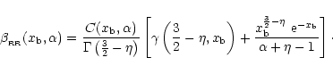 \begin{displaymath}%
\beta_{\rm _{\rm RR}}(x_{\rm b},\alpha)= \frac{C(x_{\rm b},...
...c{3}{2}-\eta}~{\rm e}^{-x_{\rm b}}}{\alpha+\eta-1}\right]\cdot
\end{displaymath}
