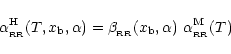 \begin{displaymath}%
\alpha_{\rm _{\rm RR}}^{\rm H}(T,x_{\rm b},\alpha)= \beta_{...
...{\rm RR}}(x_{\rm b},\alpha)\ \alpha_{\rm _{\rm RR}}^{\rm M}(T)
\end{displaymath}