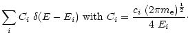 $\displaystyle \sum_{i} C_{i}~\delta(E-E_{i})~{\rm with}~ C_{i}=\frac{c_{i}\ (2\pi m_{\rm e})^{\frac{1}{2}}}{4~E_{i}}\cdot$