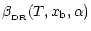 $\displaystyle {\beta_{\rm _{\rm DR}}(T, x_{\rm b},\alpha)}$