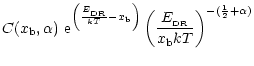 $\displaystyle C(x_{\rm b},\alpha)\
{\rm e}^{\left(\frac{E_{\rm _{\rm DR}}}{kT}-...
...ht)}\left(\frac{E_{\rm _{\rm DR}}}{x_{\rm b}kT}\right)^{-(\frac{1}{2}
+\alpha)}$