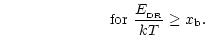 $\displaystyle ~~~~~~~~~~~~~~~~~~~~~{\rm for}~\frac{E_{\rm _{\rm DR}}}{kT} \geq x_{\rm b}.$