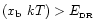 $(x_{\rm b}~kT) > E_{\rm _{\rm DR}}$