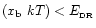 $(x_{\rm b}~kT) < E_{\rm _{\rm DR}}$