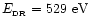 $E_{\rm _{\rm DR}}= 529~{\rm
eV}$