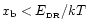 $x_{\rm b}<E_{\rm _{\rm DR}}/kT$
