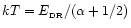 $kT = E_{\rm _{\rm DR}}/(\alpha+1/2)$