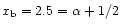 $x_{\rm b}=2.5=\alpha+1/2$