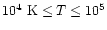 $10^4~{\rm K} \le T \le 10^5$