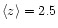 $\langle z \rangle = 2.5$