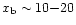 $x_{\rm b}\sim 10{-}20$