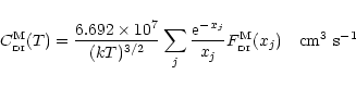 \begin{displaymath}%
C_{\rm _{\rm DI}}^{\rm M}(T)=\frac{6.692\times 10^{7}}{(kT)...
...-x_j}}{x_j} F^{\rm M}_{\rm _{\rm DI}}(x_j)~~~{\rm
cm^3~s^{-1}}
\end{displaymath}