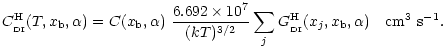 $\displaystyle %
C_{\rm _{\rm DI}}^{\rm H}(T,x_{\rm b},\alpha)=C(x_{\rm b},\alph...
...} \sum_{j}G^{\rm H}_{\rm _{\rm DI}}(x_j,x_{\rm b}, \alpha)~~~{\rm cm^3~s^{-1}}.$
