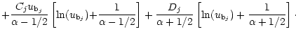 $\displaystyle +\frac {C_j u_{{\rm b}_{j}}}{\alpha-1/2} \left[ \ln(u_{{\rm b}_{j...
...{D_j}{\alpha+1/2} \left[\ln(u_{{\rm b}_{j}}) + \frac{1}{\alpha+1/2}\right]\cdot$