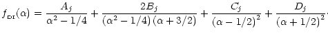 $\displaystyle %
f_{\rm _{\rm DI}}(\alpha)=\frac{A_j}{\alpha^{2}-1/4} +
\frac{2 ...
..._j}{\left(\alpha-1/2\right)^{2}}
+ \frac{D_j}{\left(\alpha+1/2\right)^{2}}\cdot$