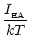 $\displaystyle \frac{I_{\rm _{\rm EA}}}{kT}$
