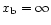 $x_{\rm b}=\infty $
