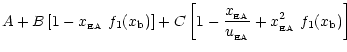 $\displaystyle A+B\left[1-x_{\rm _{\rm EA}}~f_1(x_{\rm b})\right]+C\left[1-\frac{x_{\rm _{\rm EA}}}{u_{\rm _{\rm EA}}}+x_{\rm _{\rm EA}}^{2}~f_1(x_{\rm b})\right]$
