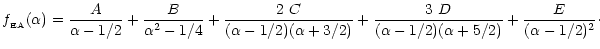 $\displaystyle %
f_{\rm _{\rm EA}}(\alpha)=\frac{A}{\alpha-1/2}+\frac{B}{\alpha^...
...alpha+3/2)}+\frac{3~ D}{(\alpha-1/2)(\alpha+5/2)}+\frac{E}{(\alpha-1/2)^2}\cdot$