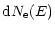 $\displaystyle %
{\rm d}N_{\rm e}(E)$