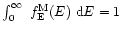 $\int^{\infty}_{0}~f^{\rm M}_{\rm E}(E)~{\rm d}E=1$