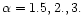 $\alpha=1.5,2.,3.$