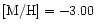 $[{\rm M/H}]=-3.00$