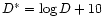 $D^{*}=\log D + 10$