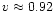 $v\approx0.92$