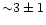 ${\sim} 3 \pm 1$