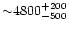 ${\sim}4800^{+200}_{-500}$