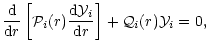 $\displaystyle \frac{\rm d}{{\rm d}r}\left[{\cal P}_i (r) \frac{{\rm d}{\cal Y}_i}{{\rm d}r}\right] + {\cal Q}_i(r) {\cal
Y}_i=0,$
