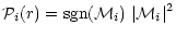 $\displaystyle {\cal P}_i (r)={\rm sgn}({\cal M}_i)\;\vert{\cal M}_i\vert^2$