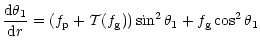 $\displaystyle \frac{{\rm d}\theta_1}{{\rm d}r}=
\left(f_{\rm p}+{\cal T}(f_{\rm g})\right)
\sin^2{\theta_1}
+f_{\rm g}
\cos^2{\theta_1}$