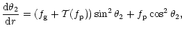 $\displaystyle \frac{{\rm d}\theta_2}{{\rm d}r}=
\left(f_{\rm g}+{\cal T}(f_{\rm p})\right)
\sin^2{\theta_2}
+f_{\rm p}
\cos^2{\theta_2},$