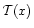 ${\cal T}(x)$