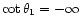 $\cot{\theta_1}=-\infty$