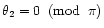 $\theta_2=0\;\;({\rm mod}\;\; \pi)$