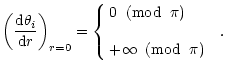 $\displaystyle \left(
\frac{{\rm d}\theta_i}{{\rm d}r}\right)_{r=0}=
\left\{
\be...
...i)
\\  & \\
\displaystyle
+\infty \;\; ({\rm mod}\;\; \pi)
\end{array}\right..$