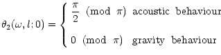 $\displaystyle \theta_2(\omega,l;0) =
\left\{
\begin{array}{ll}
\displaystyle
\f...
...le
0 \;\; ({\rm mod}\;\; \pi) & {\rm gravity \;\; behaviour}
\end{array}\right.$