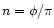 $n=\phi /\pi $