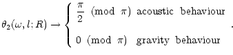 $\displaystyle \theta_2(\omega,l;R)\rightarrow
\left\{
\begin{array}{ll}
\displa...
...
0 \;\; ({\rm mod}\;\; \pi) & {\rm gravity \;\; behaviour}
\end{array}\right. .$