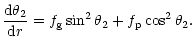 $\displaystyle \frac{{\rm d}\theta_2}{{\rm d}r}= f_{\rm g} \sin^2{\theta_2}+f_{\rm p} \cos^2{\theta_2}.$