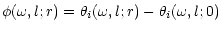 $\displaystyle \phi (\omega,l;r) =\theta_i (\omega,l;r) -\theta_i (\omega,l;0)$