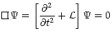 $\displaystyle {\put(0,0){\framebox (6,6){$\;\;$ }}}\hspace{0.3cm}\Psi=\left[\frac{\partial^2}{\partial t^2}+{\cal L} \right]\Psi =0$