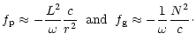 $\displaystyle f_{\rm p}\approx -\frac{L^2}{\omega}\frac{c}{r^2}\;\;
{\rm and}\;\;
f_{\rm g} \approx -\frac{1}{\omega} \frac{N^2}{c}\cdot$